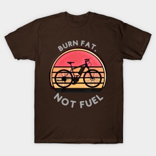 Burn Fat, Not Fuel (bicycle) T-Shirt